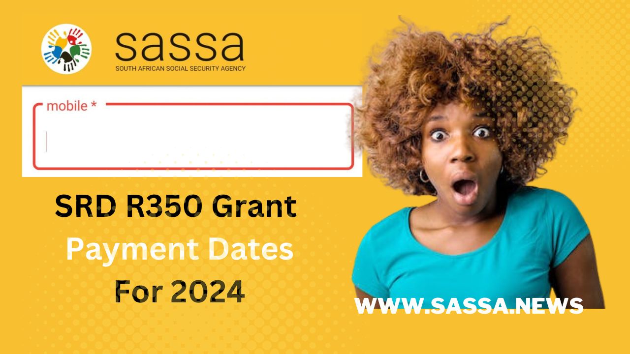 SASSA SRD R350 Grant Payment Dates For 2024 SASSA NEWS